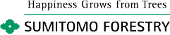Happiness Grows from Trees SUMITOMO FORESTRY